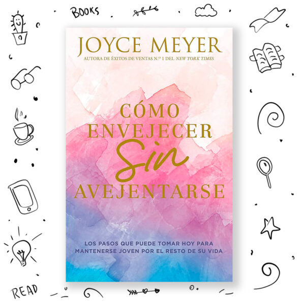 Como Envejecer Sin Avejentarse - Joyce Meyer