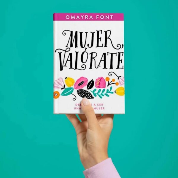 Mujer, valórate: Decídete a ser una gran mujer - Omayra Font - Imagen 2