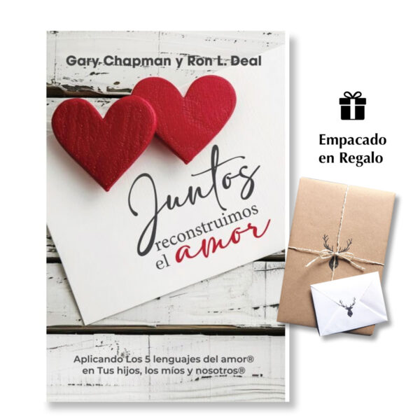 Juntos Reconstruimos el Amor - Aplicando los 5 Lenguajes del Amor en Tus Hijos, Los Míos y Nosotros