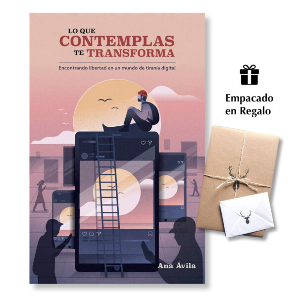 Lo que contemplas te transforma - Encontrando Libertad en un mundo de Tiranía Digital