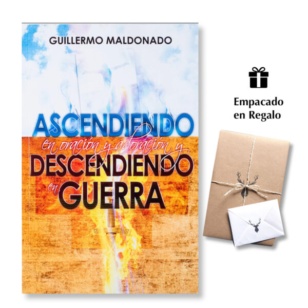Ascendiendo en Oración y Adoración y Descendiendo en Guerra - Guillermo Maldonado