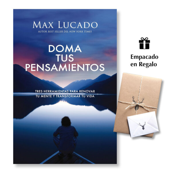 Doma tus pensamientos - Tres herramientas para renovar tu mente y transformar tu vida Max Lucado