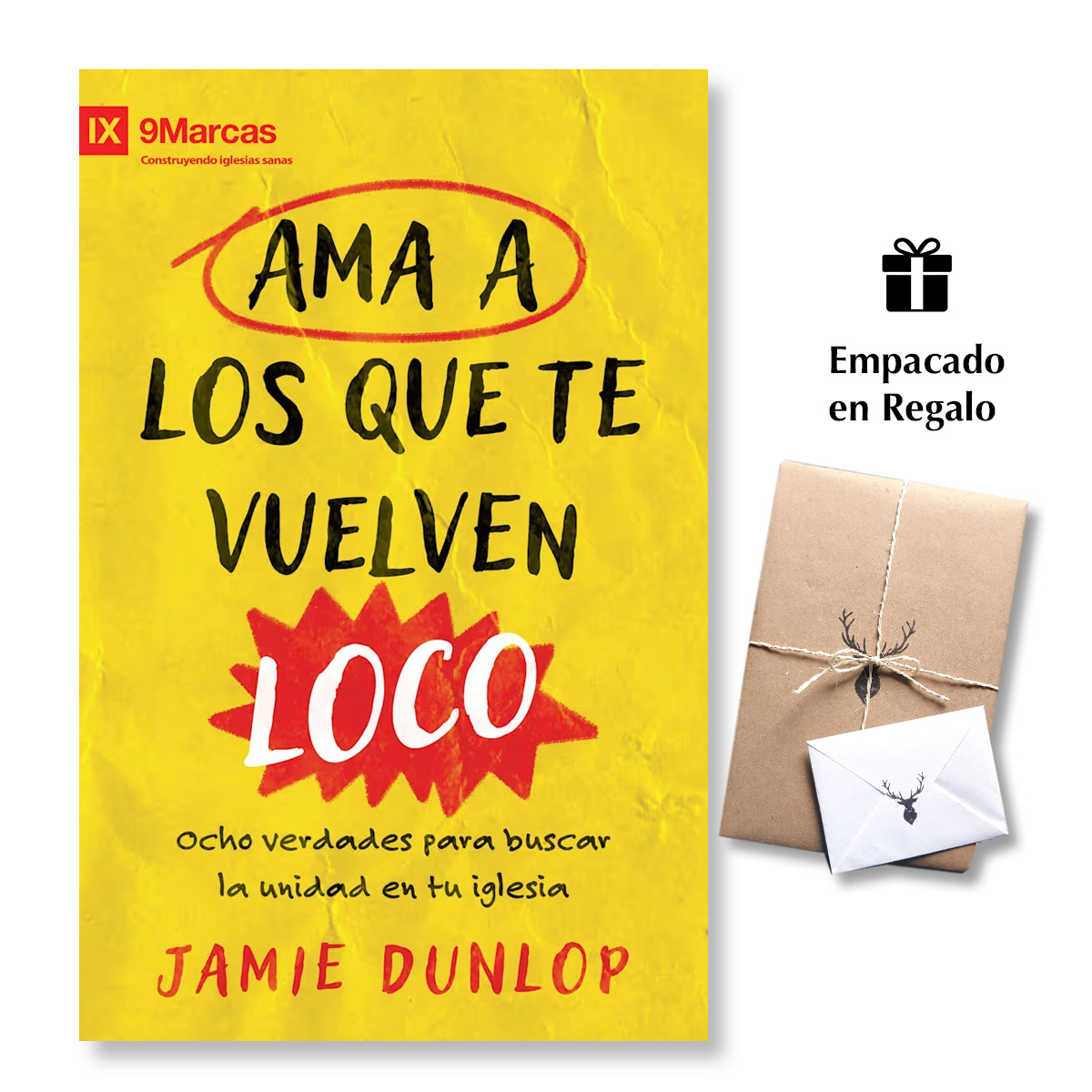 Ama a los que te vuelven loco - Ocho verdades para fomentar la unidad en tu iglesia