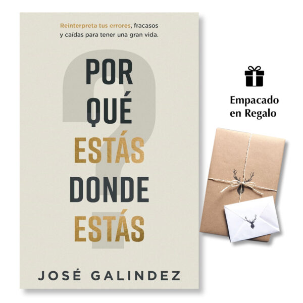 Por qué estás donde estás: Reinterpreta tus errores, fracasos y caídas para tener una gran vida - José Galindez