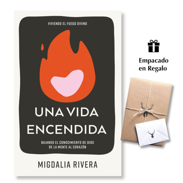 Una vida encendida: Bajando el conocimiento de Dios de la mente al corazón - Migdalia Rivera