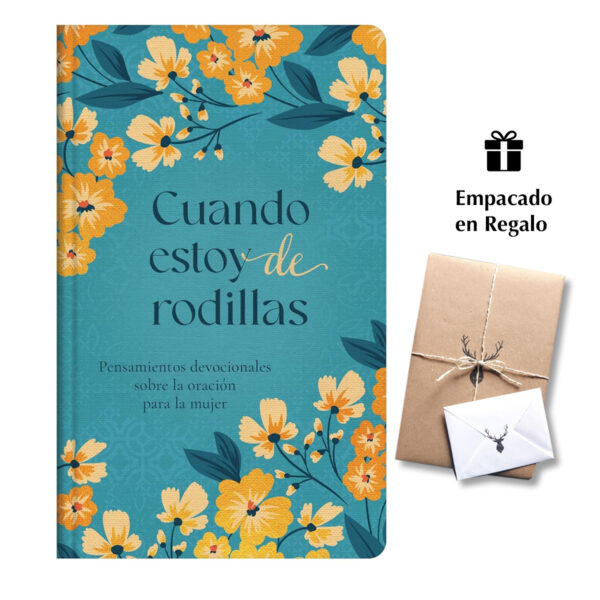 Cuando Estoy de Rodillas Pensamientos Devocionales Sobre La Oración Para La Mujer