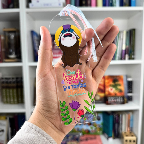 🌷 Separador Acrílico “Qué Bonita Te Ves Sin Tantos Miedos”