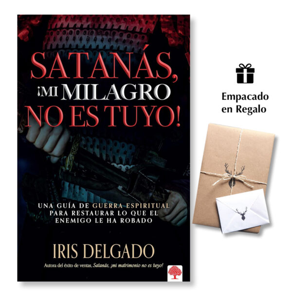 Satanás, ¡mi milagro no es tuyo!: Una guía de guerra espiritual para restaurar lo que el enemigo ha robado
