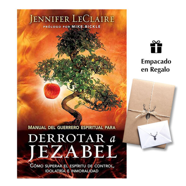 Manual del guerrero espiritual para derrotar a Jezabel: Cómo superar el espíritu de control, idolatría e inmoralidad