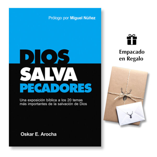 Dios Salva Pecadores - Una Exposición Bíblica A Los 20 Temas Más Importantes De La Salvación De Dios