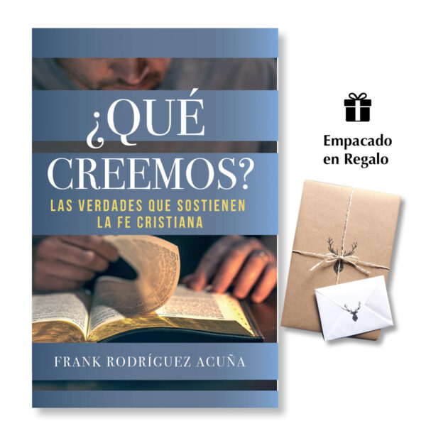 ¿Qué Creemos? - Las Verdades Que Sostienen La Fe Cristiana - Frank Rodriguez