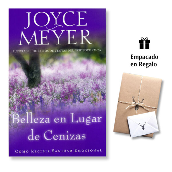 Belleza en lugar de cenizas - Cómo Recibir Sanidad Emocional - Joyce Meyer