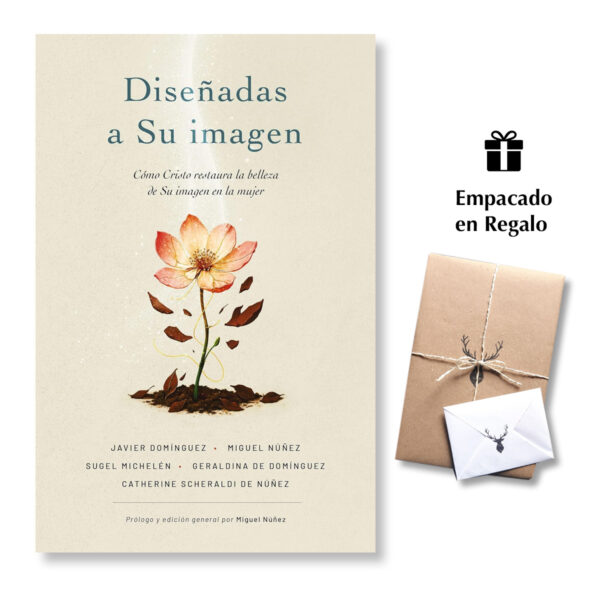 Diseñadas a Su imagen - Cómo Cristo restaura la belleza de Su imagen en la mujer