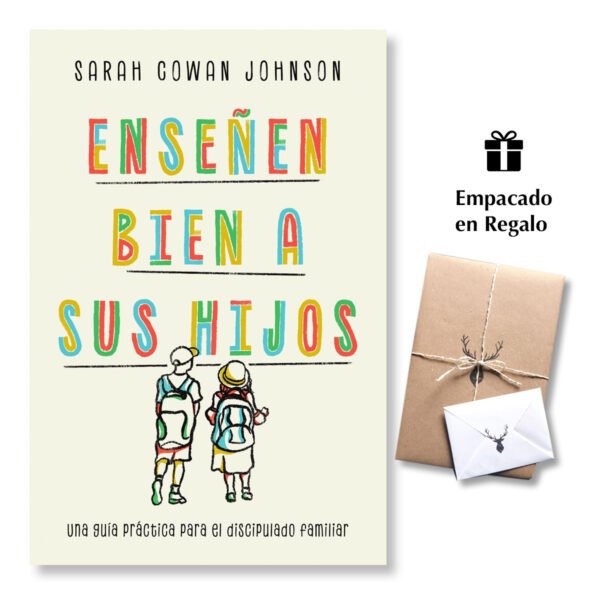 Enseñen bien a sus hijos: Una guía práctica para el discipulado familiar