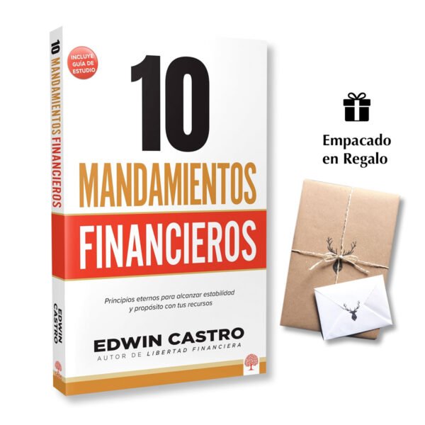 10 Mandamientos Financieros: Principios eternos para alcanzar estabilidad y propósito con tus recursos - Edwin Castro