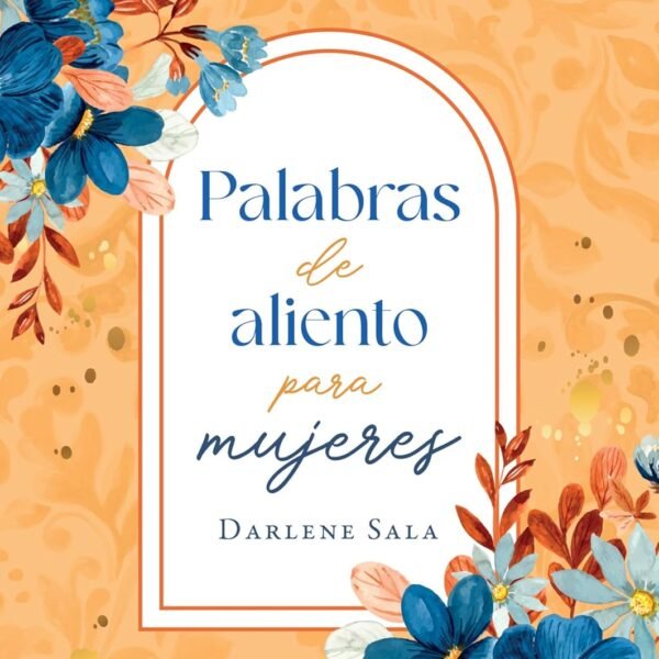 Palabras de Aliento para Mujeres Este libro es un bello recordatorio de tu valía para tu Padre Celestial
