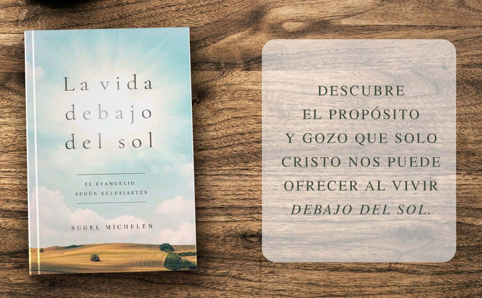 La vida debajo del sol: El evangelio según Eclesiastés - Sugel Michelén - Imagen 5