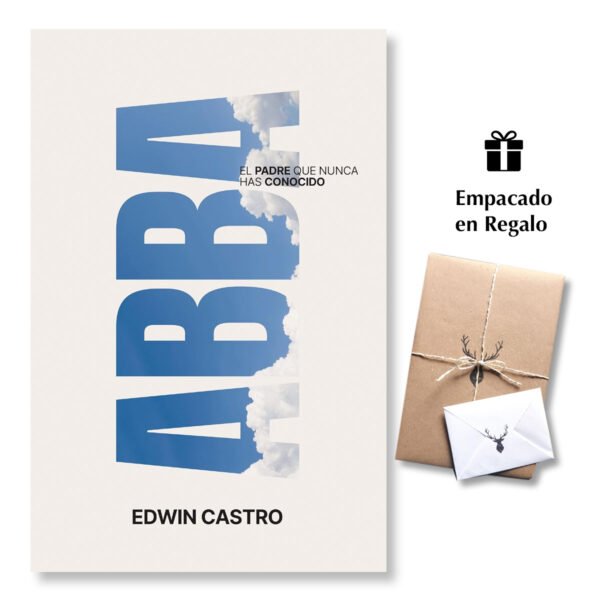 Abba: El Padre que nunca has conocido - Edwin Castro