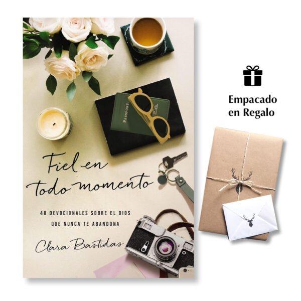 Fiel En Todo - 40 Devocionales Sobre El Dios Que Nunca Te Abandona