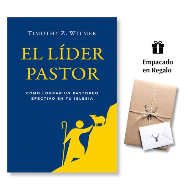 Lider Pastor - Cómo lograr un pastoreo Efectivo en tu Iglesia - Timothy Witmer