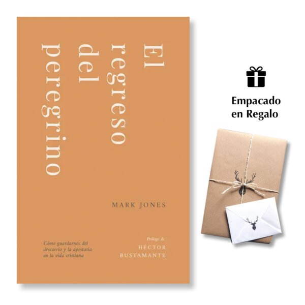 El regreso del peregrino - Cómo guardarnos del descarrío y la apostasía en la vida cristiana