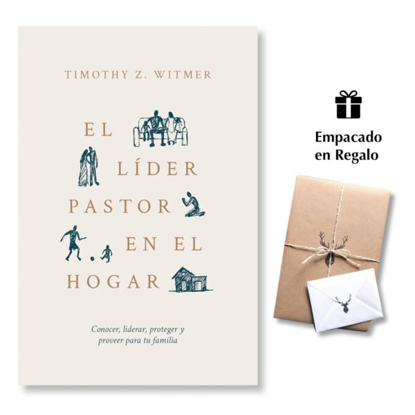 El Líder Pastor En El Hogar: Conocer, Liderar, Proteger Y Proveer Para Tu Familia -  Timothy Z. Witmer