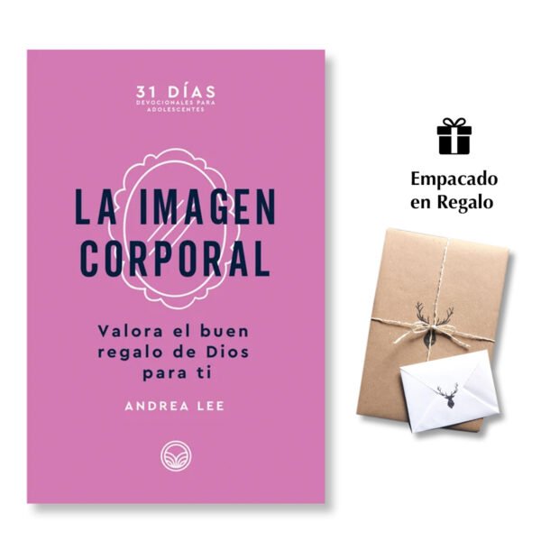 La imagen corporal  Andrea Lee - Valora el buen regalo de Dios para ti -  31 Días Devocional