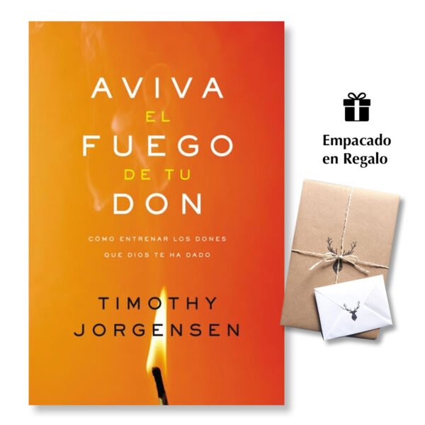 Aviva el Fuego de tu Don: Cómo Entrenar Los Dones Que Dios te ha Dado