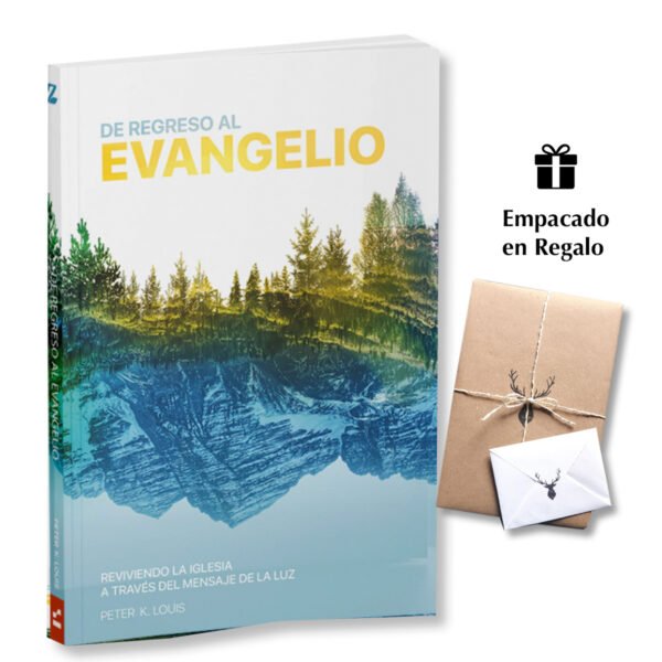 De Regreso Al Evangelio: Reviviendo La Iglesia A Través Del Mensaje De La Luz - Peter Louis