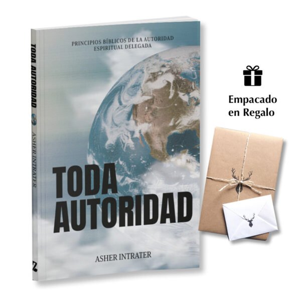 Toda Autoridad: Principios Bíblicos de la Autoridad Espiritual Delegada - ASHER INTRATER