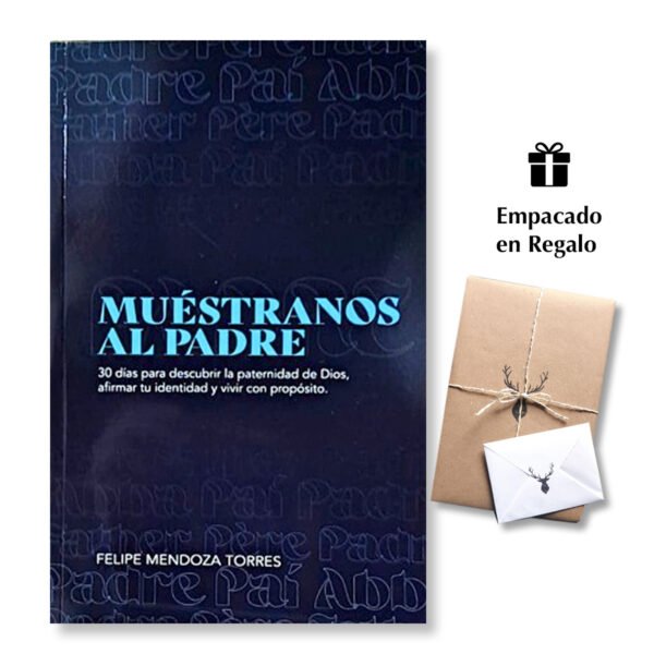 Muestranos Al Padre - 30 Dias Para Descubrir La Paternidad de Dios - Felipe Mendoza Torres