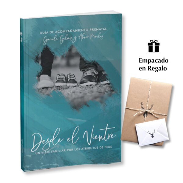 Desde el Vientre: Un viaje familiar por los atributos de Dios - Galmes Graciela & Morales Abner