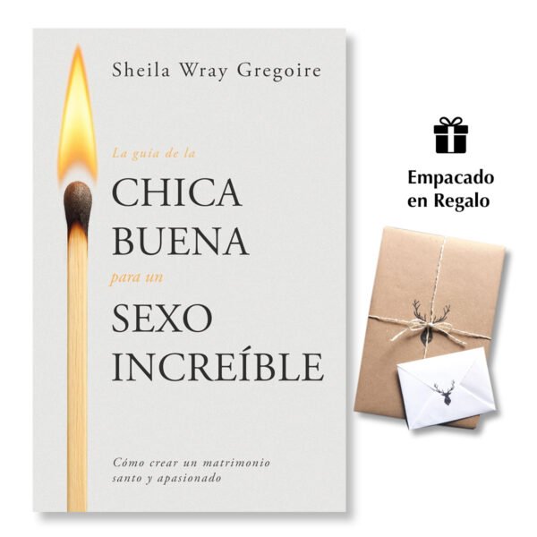 La guía de la chica buena para un sexo increíble: Cómo crear un matrimonio santo y apasionado