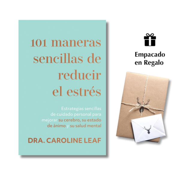 101 maneras sencillas de reducir el estrés – Dra. Caroline Leaf