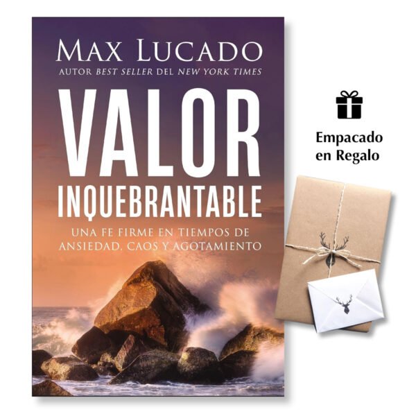 Valor inquebrantable: Una fe firme en tiempos de ansiedad, caos y agotamiento - Max Lucado