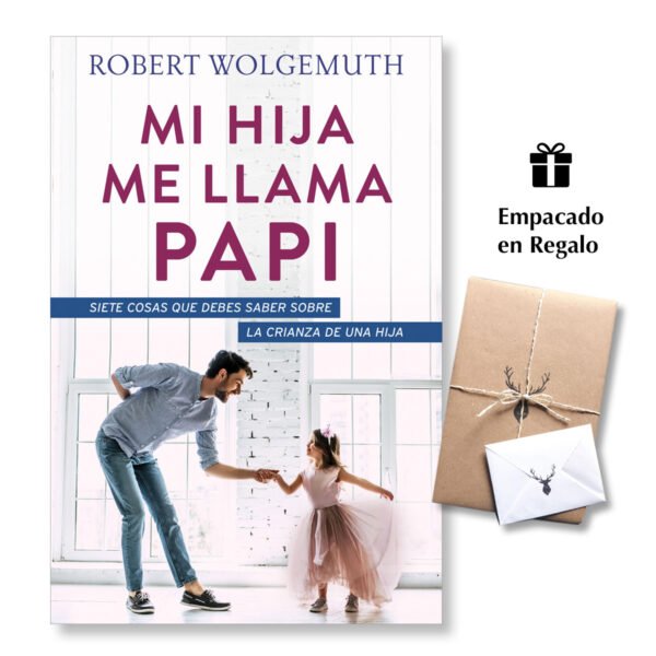 Mi Hija Me Llama Papi - Siete Cosas Que Debes Saber Sobre La Crianza De Una Hija