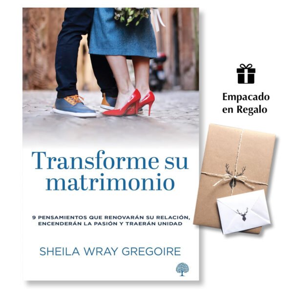 Transforme su Matrimonio - 9 pensamientos que renovarán su relación, encenderán la pasión y traerán unidad