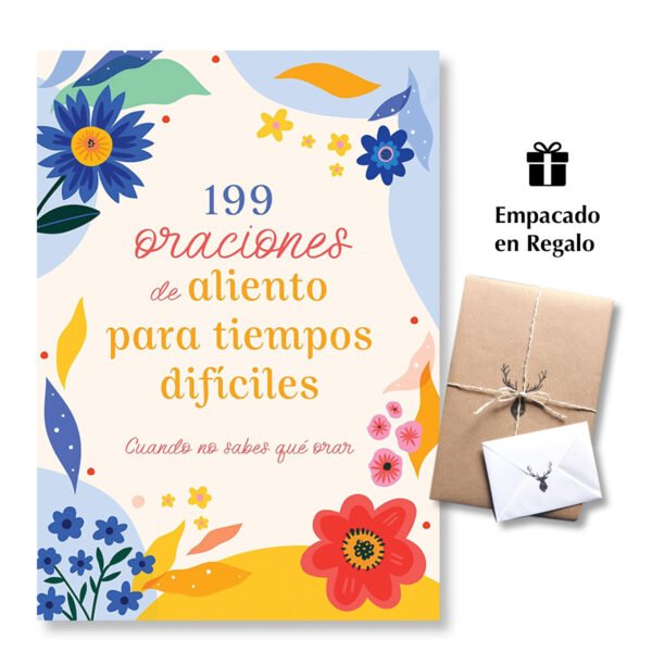 199 Oraciones de aliento para tiempos difíciles: Cuando no sabes qué orar