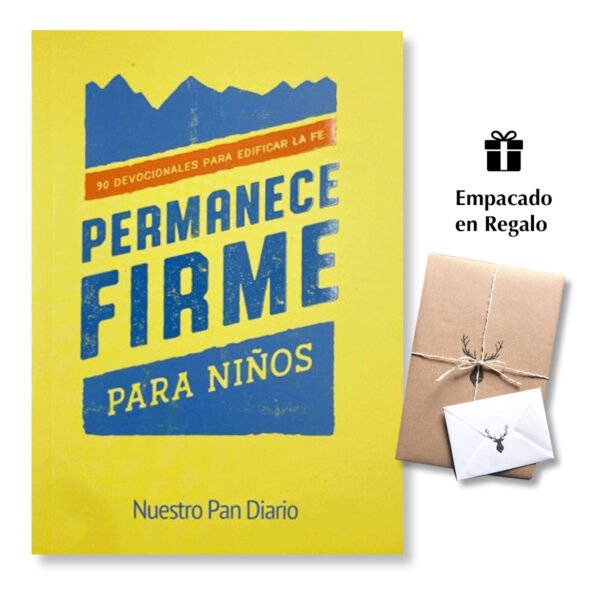Permanece Firme - Devocional Niños - 90 devocionales para edificar la fe - Nuestro Pan Diario