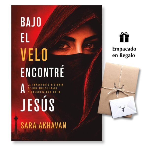 Bajo el velo encontré a Jesús: La impactante historia de una mujer iraní perseguida por su fe